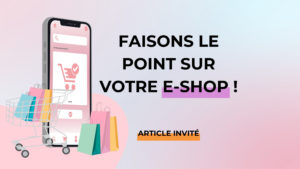 E-shop, je l'améliore afin de mieux vendre. Faisons le point sur votre e-shop !